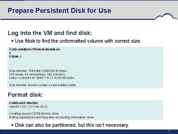 Prepare Persistent Disk for Use Log into the VM and find disk: § Use