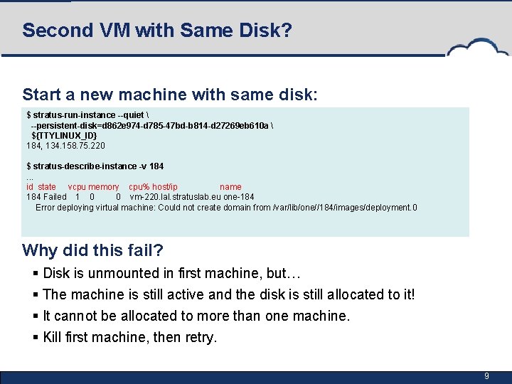 Second VM with Same Disk? Start a new machine with same disk: $ stratus-run-instance