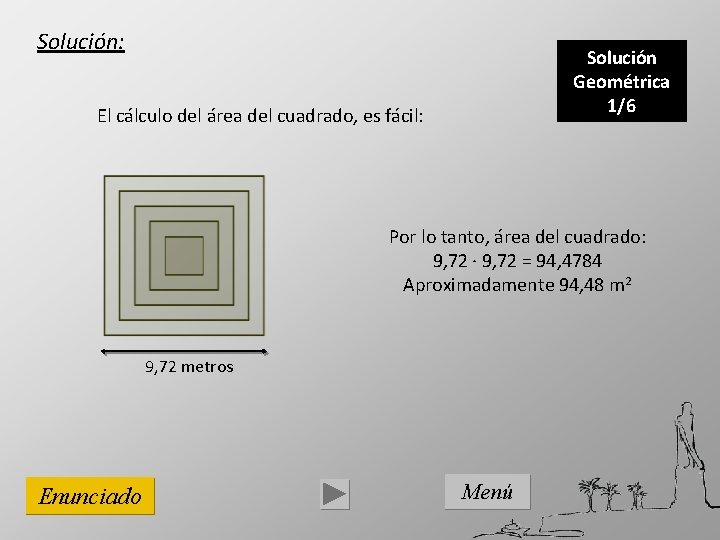 Solución: Solución Geométrica 1/6 El cálculo del área del cuadrado, es fácil: Por lo