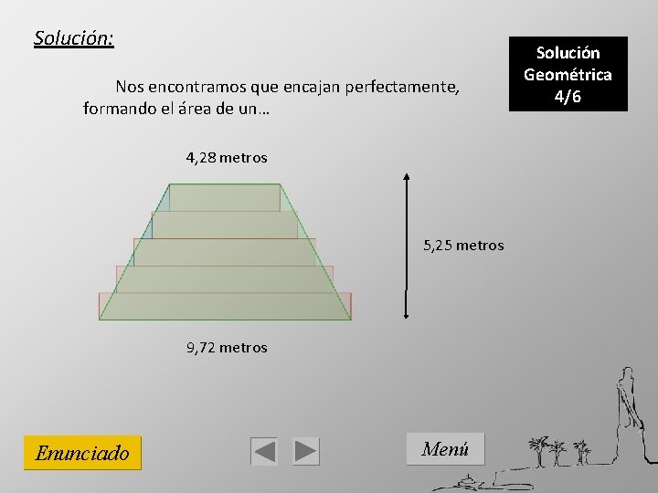 Solución: Nos encontramos que encajan perfectamente, formando el área de un… 4, 28 metros