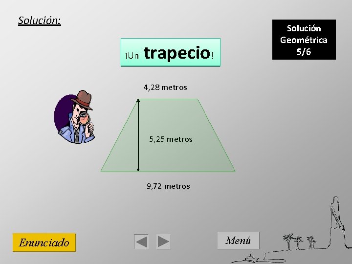 Solución: ¡Un Solución Geométrica 5/6 trapecio! 4, 28 metros 5, 25 metros 9, 72