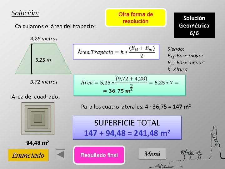 Solución: Calculamos el área del trapecio: Otra forma de resolución Solución Geométrica 6/6 4,