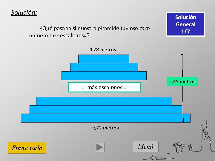 Solución: ¿Qué pasaría si nuestra pirámide tuviese otro número de «escalones» ? Solución General