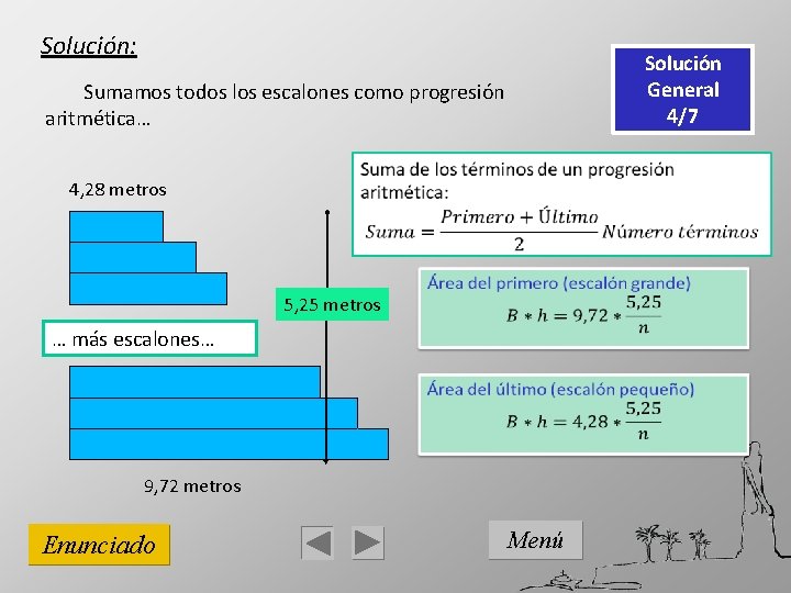 Solución: Solución General 4/7 Sumamos todos los escalones como progresión aritmética… 4, 28 metros