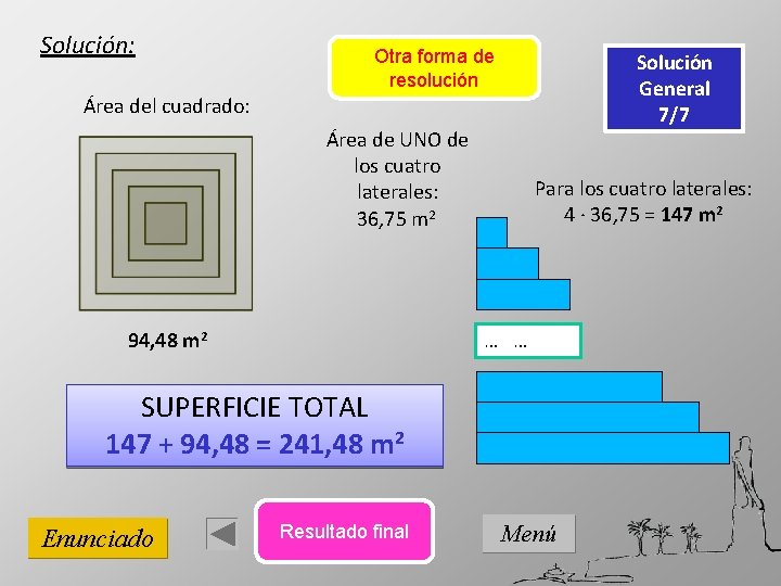 Solución: Otra forma de resolución Solución General 7/7 Área del cuadrado: Área de UNO