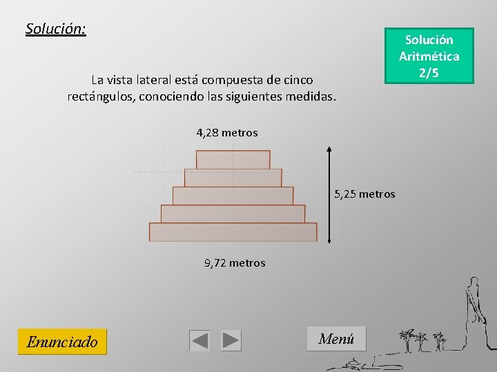 Solución: La vista lateral está compuesta de cinco rectángulos, conociendo las siguientes medidas. 4,