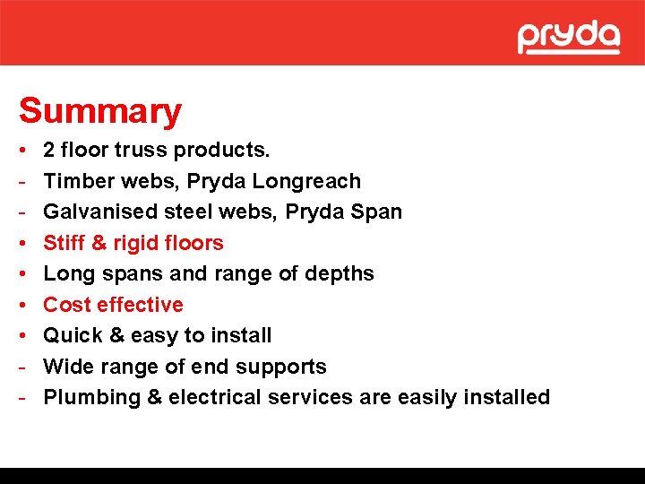 Summary • • • - 2 floor truss products. Timber webs, Pryda Longreach Galvanised