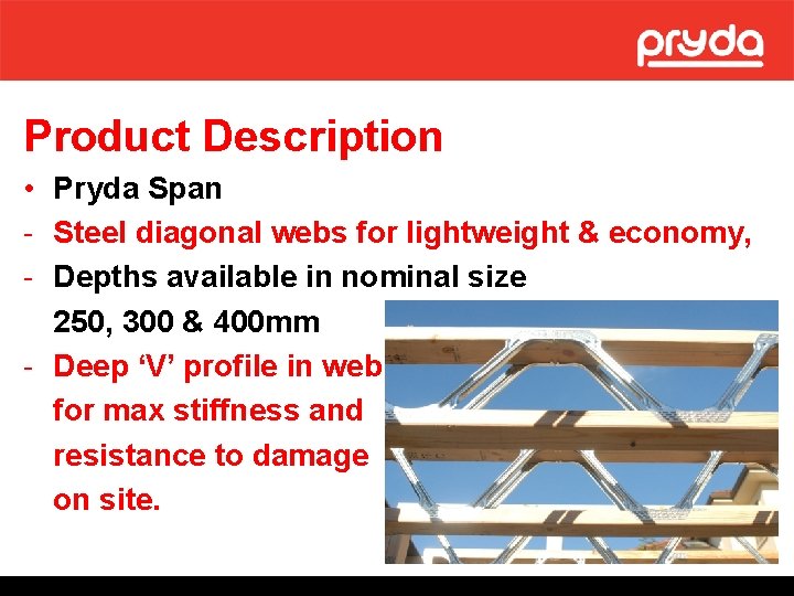 Product Description • Pryda Span - Steel diagonal webs for lightweight & economy, -