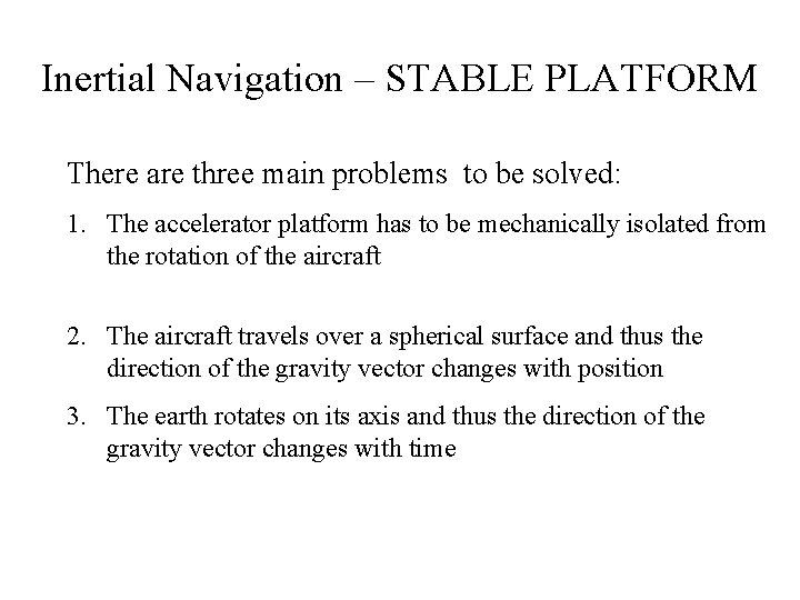 Inertial Navigation – STABLE PLATFORM There are three main problems to be solved: 1.