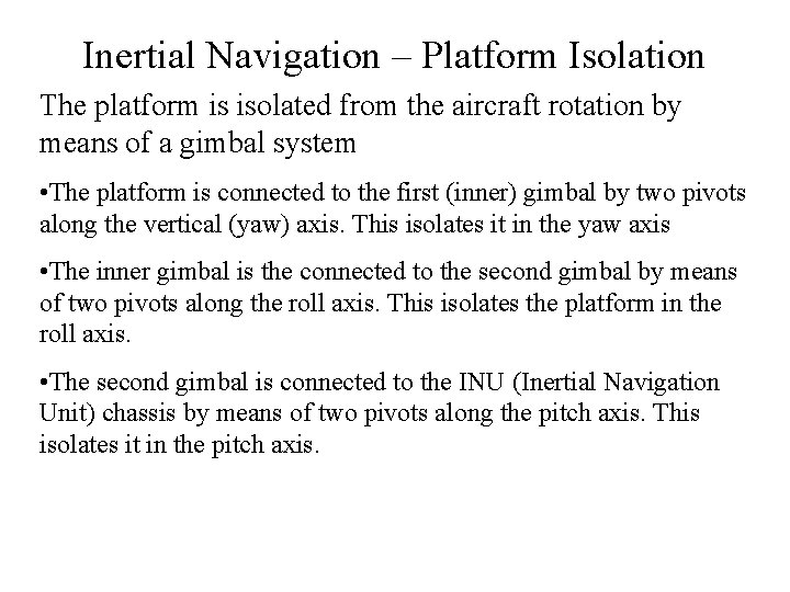 Inertial Navigation – Platform Isolation The platform is isolated from the aircraft rotation by