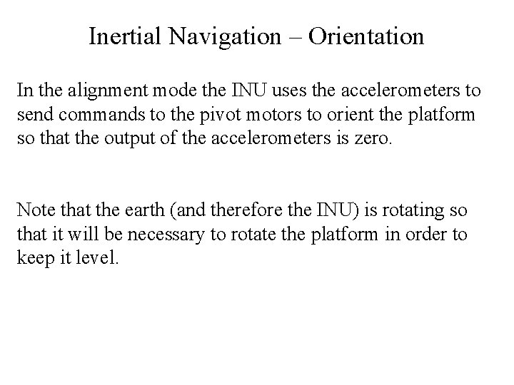 Inertial Navigation – Orientation In the alignment mode the INU uses the accelerometers to