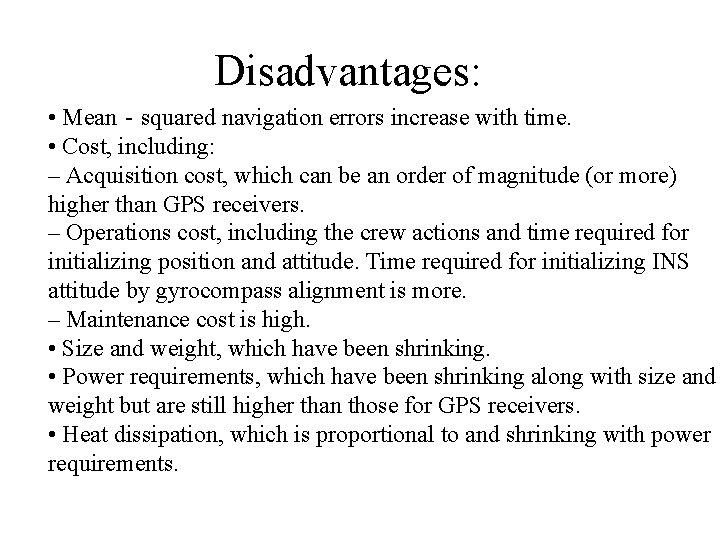 Disadvantages: • Mean‐squared navigation errors increase with time. • Cost, including: – Acquisition cost,