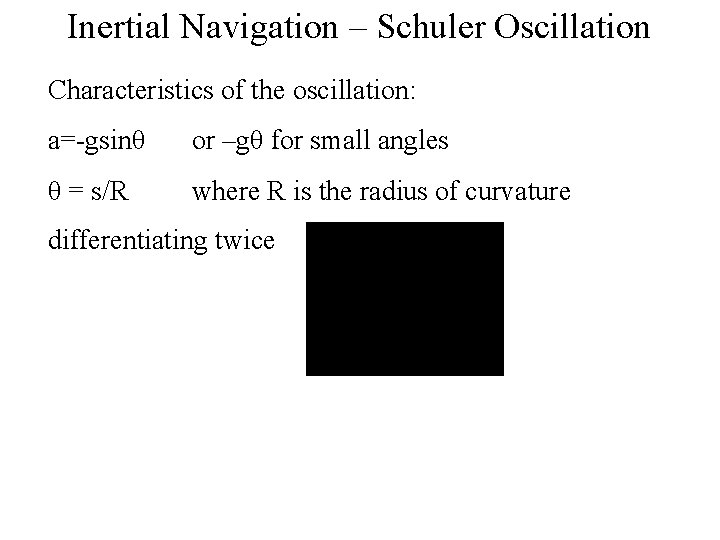 Inertial Navigation – Schuler Oscillation Characteristics of the oscillation: a=-gsinθ or –gθ for small