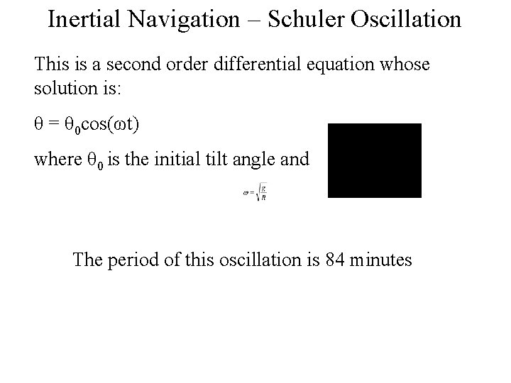 Inertial Navigation – Schuler Oscillation This is a second order differential equation whose solution