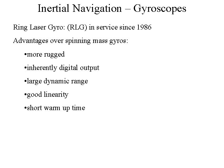 Inertial Navigation – Gyroscopes Ring Laser Gyro: (RLG) in service since 1986 Advantages over