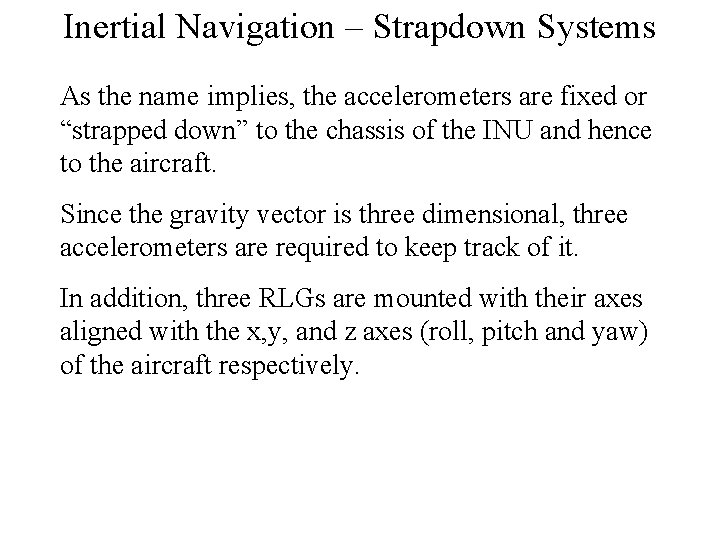 Inertial Navigation – Strapdown Systems As the name implies, the accelerometers are fixed or