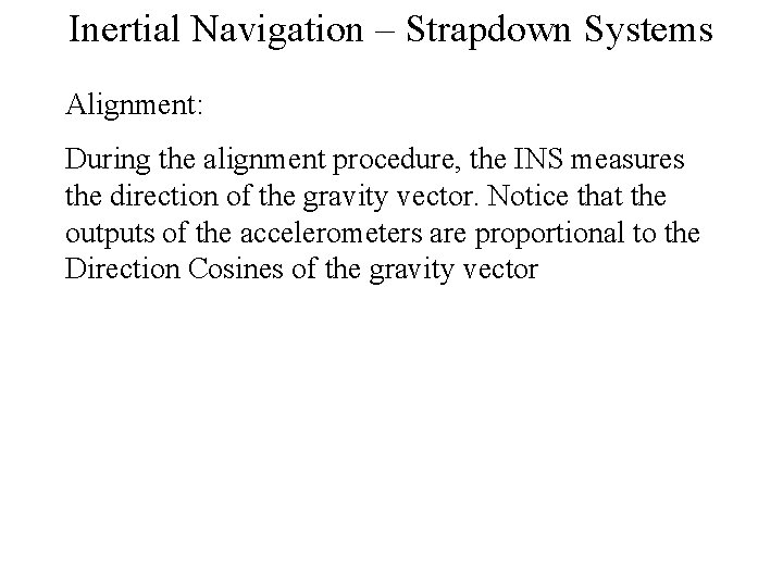 Inertial Navigation – Strapdown Systems Alignment: During the alignment procedure, the INS measures the