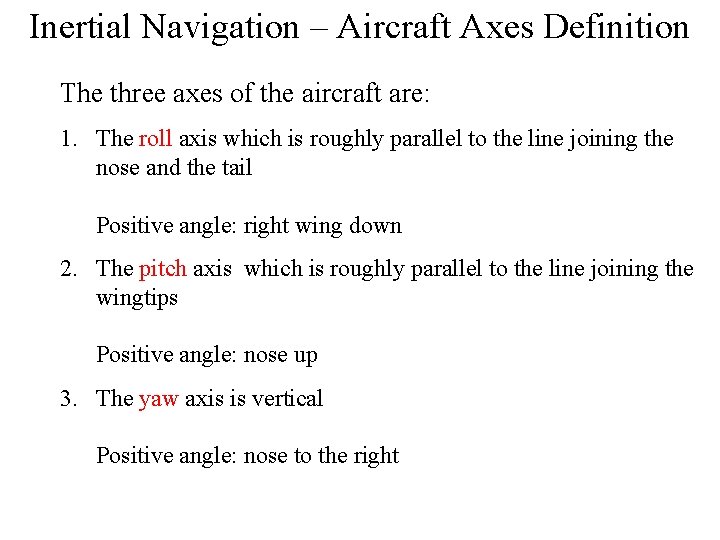 Inertial Navigation – Aircraft Axes Definition The three axes of the aircraft are: 1.