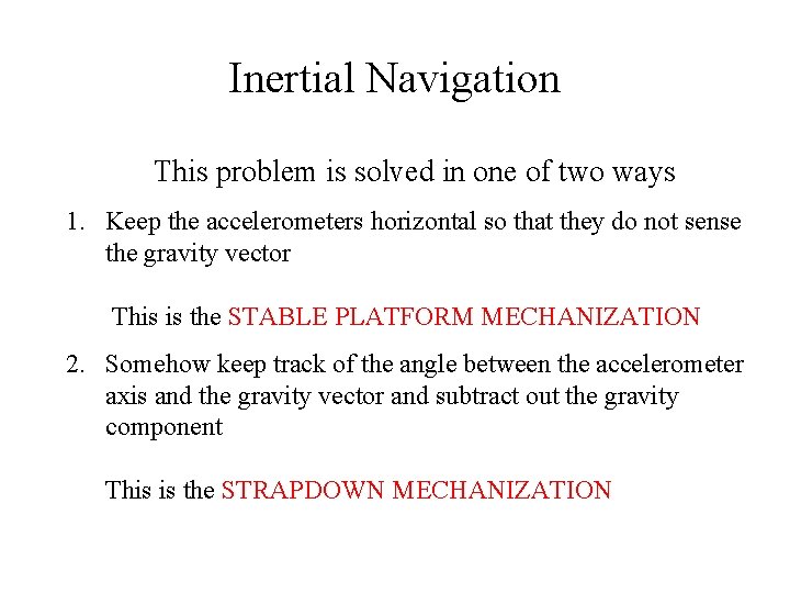 Inertial Navigation This problem is solved in one of two ways 1. Keep the