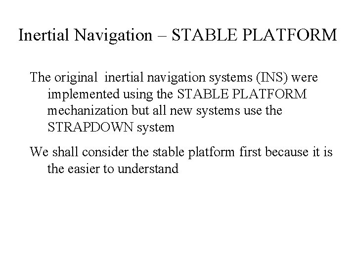 Inertial Navigation – STABLE PLATFORM The original inertial navigation systems (INS) were implemented using