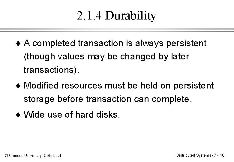 2. 1. 4 Durability ¨ A completed transaction is always persistent (though values may