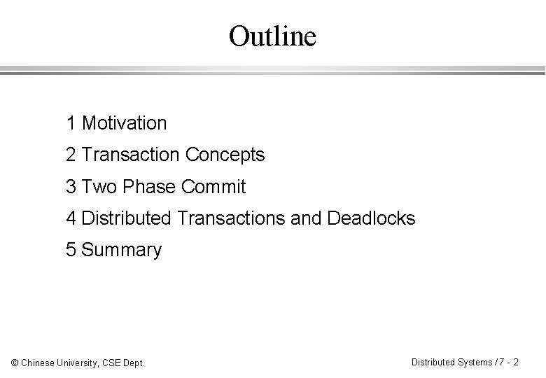 Outline 1 Motivation 2 Transaction Concepts 3 Two Phase Commit 4 Distributed Transactions and