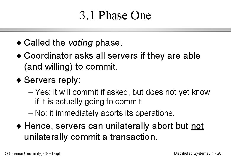3. 1 Phase One ¨ Called the voting phase. ¨ Coordinator asks all servers