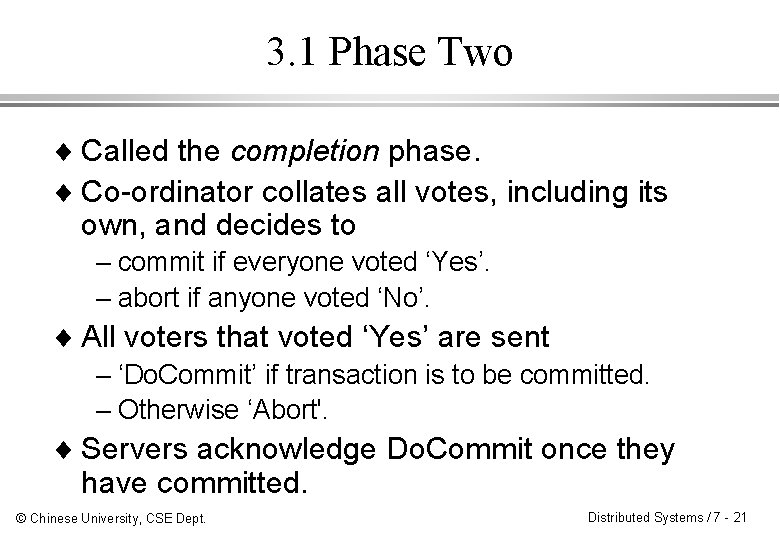 3. 1 Phase Two ¨ Called the completion phase. ¨ Co-ordinator collates all votes,