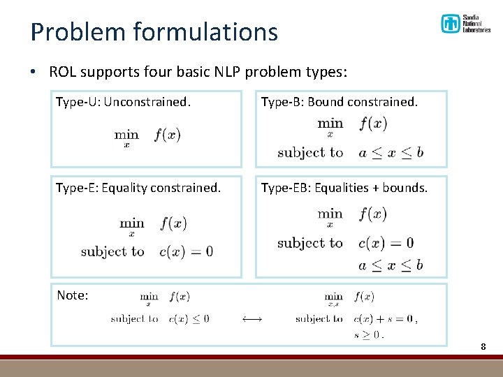 Problem formulations • ROL supports four basic NLP problem types: Type-U: Unconstrained. Type-B: Bound