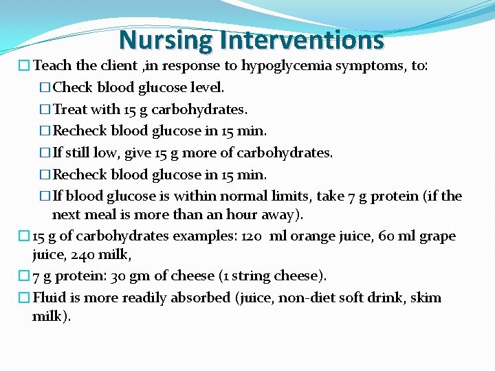 Nursing Interventions �Teach the client , in response to hypoglycemia symptoms, to: �Check blood
