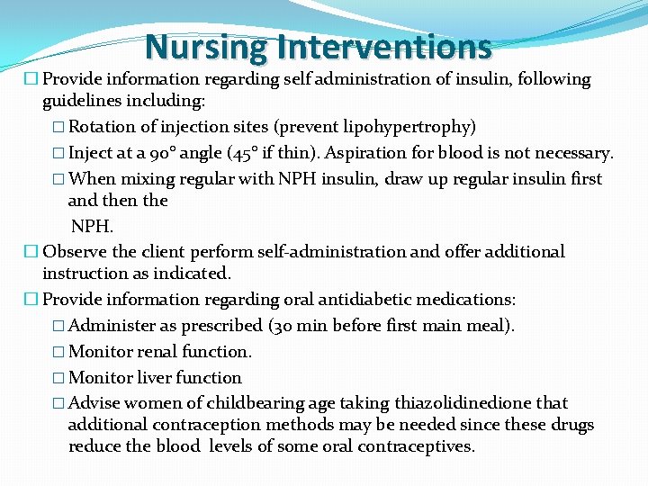 Nursing Interventions � Provide information regarding self administration of insulin, following guidelines including: �