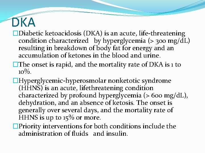 DKA �Diabetic ketoacidosis (DKA) is an acute, life-threatening condition characterized by hyperglycemia (> 300