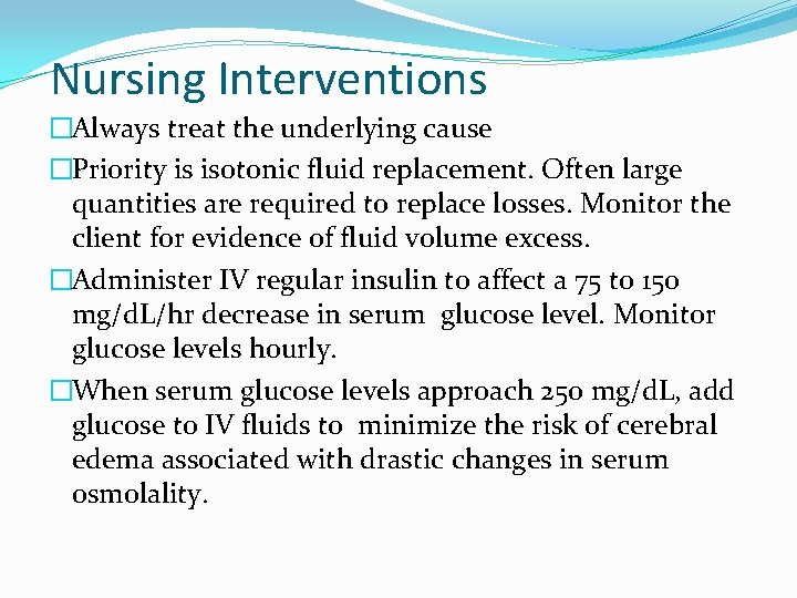 Nursing Interventions �Always treat the underlying cause �Priority is isotonic fluid replacement. Often large