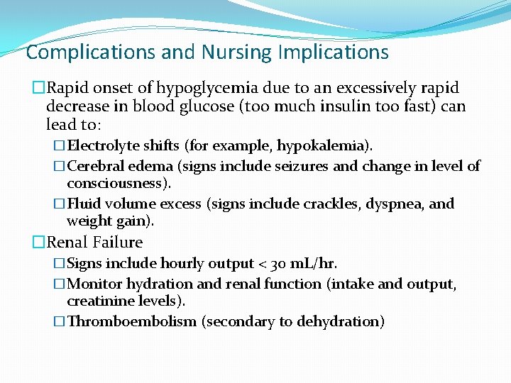 Complications and Nursing Implications �Rapid onset of hypoglycemia due to an excessively rapid decrease