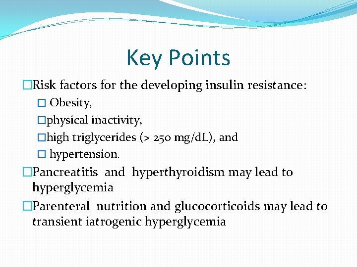 Key Points �Risk factors for the developing insulin resistance: � Obesity, �physical inactivity, �high