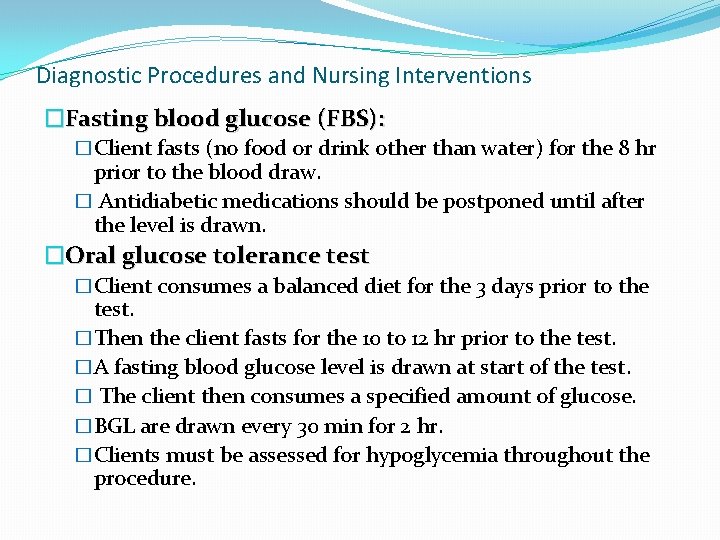 Diagnostic Procedures and Nursing Interventions �Fasting blood glucose (FBS): �Client fasts (no food or