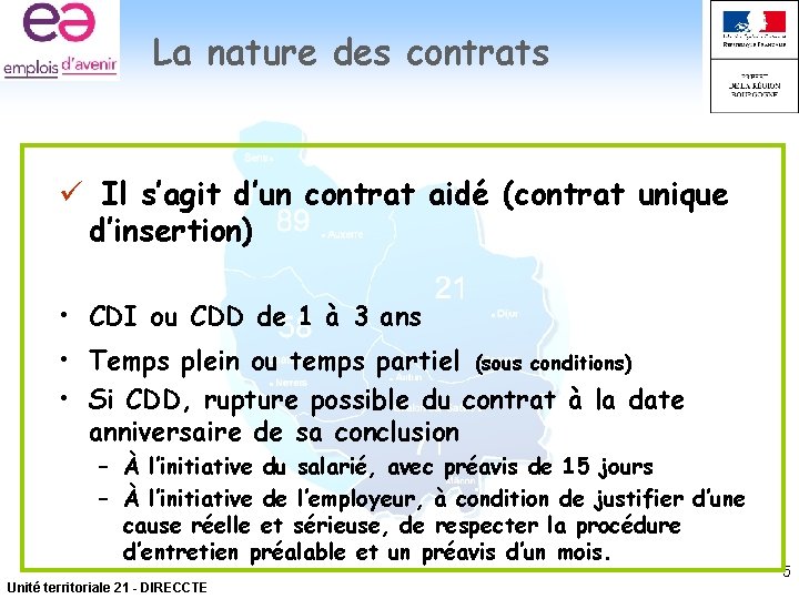 La nature des contrats ü Il s’agit d’un contrat aidé (contrat unique d’insertion) •