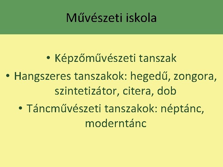 Művészeti iskola • Képzőművészeti tanszak • Hangszeres tanszakok: hegedű, zongora, szintetizátor, citera, dob •