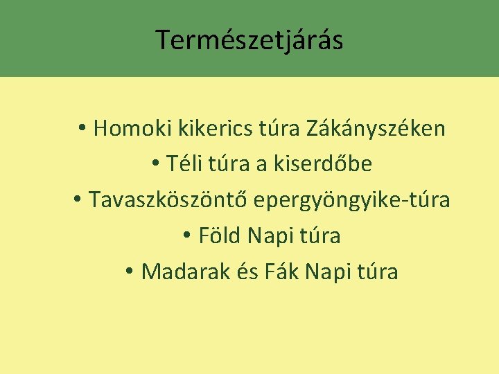 Természetjárás • Homoki kikerics túra Zákányszéken • Téli túra a kiserdőbe • Tavaszköszöntő epergyöngyike-túra