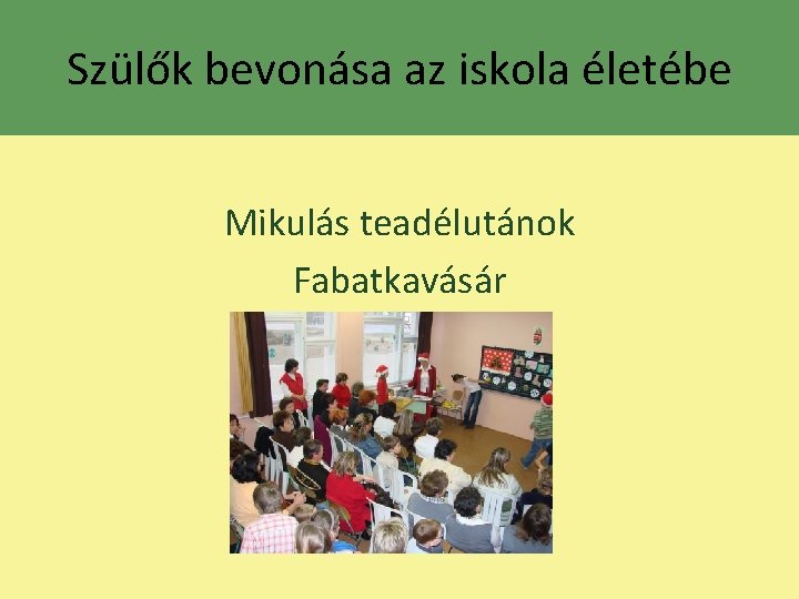 Szülők bevonása az iskola életébe Mikulás teadélutánok Fabatkavásár 