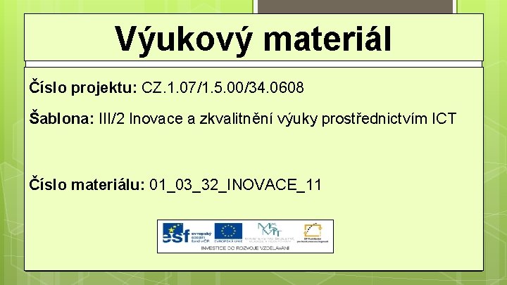 Výukový materiál Číslo projektu: CZ. 1. 07/1. 5. 00/34. 0608 Šablona: III/2 Inovace a