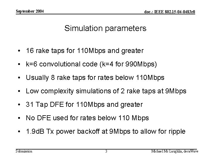 September 2004 doc. : IEEE 802. 15 -04 -0483 r 0 Simulation parameters •