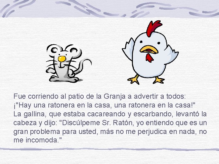 Fue corriendo al patio de la Granja a advertir a todos: ¡"Hay una ratonera