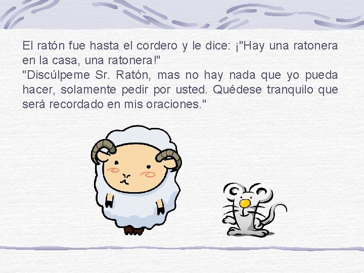 El ratón fue hasta el cordero y le dice: ¡"Hay una ratonera en la