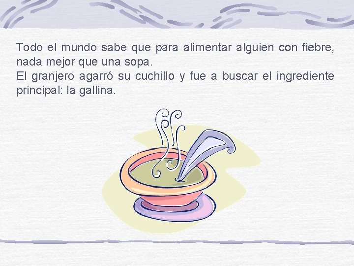 Todo el mundo sabe que para alimentar alguien con fiebre, nada mejor que una