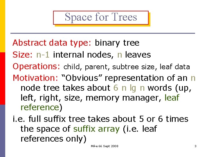 Space for Trees Abstract data type: binary tree Size: n-1 internal nodes, n leaves