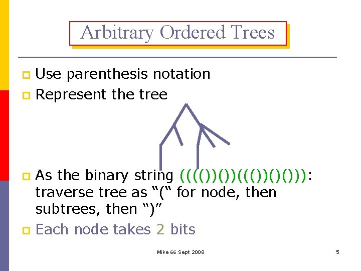 Arbitrary Ordered Trees Use parenthesis notation p Represent the tree p As the binary