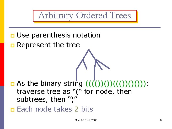 Arbitrary Ordered Trees Use parenthesis notation p Represent the tree p As the binary