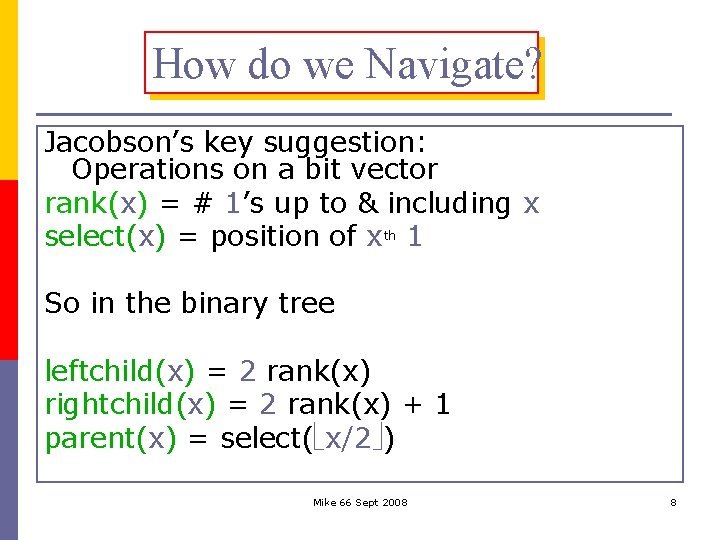 How do we Navigate? Jacobson’s key suggestion: Operations on a bit vector rank(x) =