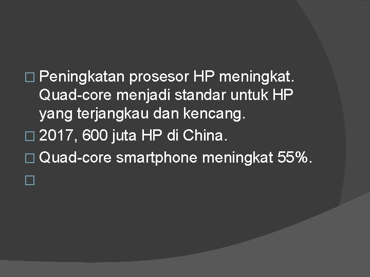 � Peningkatan prosesor HP meningkat. Quad-core menjadi standar untuk HP yang terjangkau dan kencang.